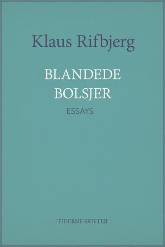 Klaus Rifbjerg: Blandede bolsjer : essays