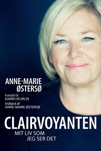 Anne-Marie Østersø: Clairvoyanten : mit liv som jeg ser det