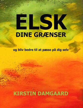 Kirstin Damgaard: Elsk dine grænser - og bliv bedre til at passe på dig selv