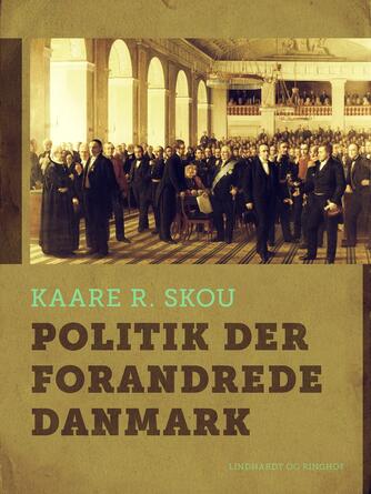 Kaare R. Skou: Politik der forandrede Danmark : 65 beretninger om landets vigtigste lovgivning 1848-2012