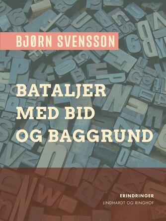 Bjørn Svensson: Bataljer : med bid og baggrund