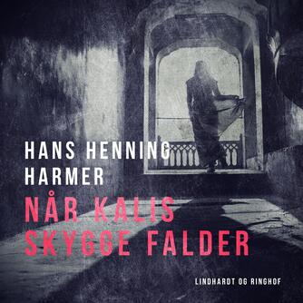 Hans Henning Harmer: Når Kalis skygge falder