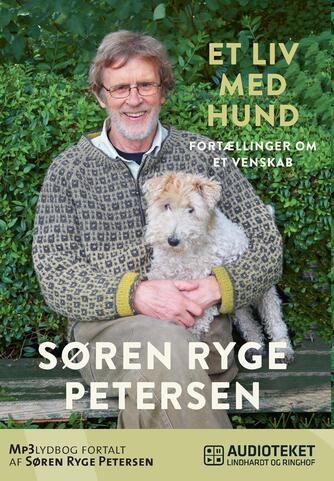 Søren Ryge Petersen: Et liv med hund : fortællinger om et venskab
