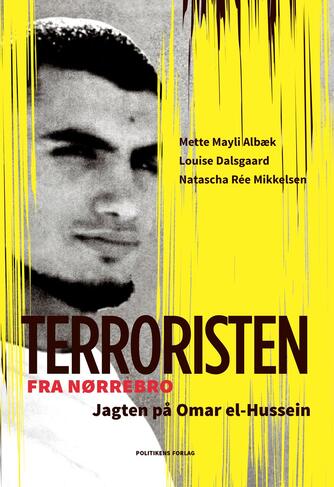 Louise Dalsgaard (f. 1988), Mette Mayli Albæk, Natascha Rée Mikkelsen: Terroristen fra Nørrebro : jagten på Omar el-Hussein