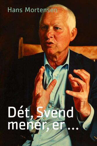 Hans Mortensen (f. 1958): Dét, Svend mener, er -