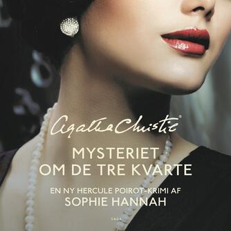 Sophie Hannah: Mysteriet om de tre kvarte : en ny Hercule Poirot krimi