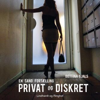 Bettina Bjals: Privat og diskret : en sand fortælling