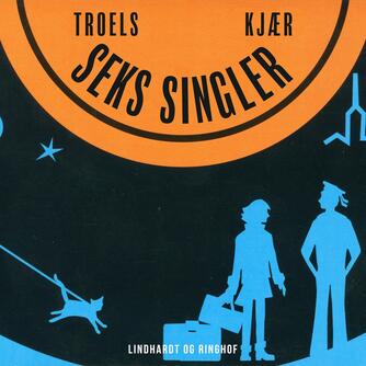 Troels Kjær: Seks singler : roman