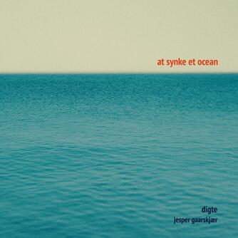 Jesper Gaarskjær: At synke et ocean : digte