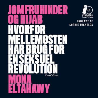 Mona Eltahawy (f. 1967): Jomfruhinder og hijab : hvorfor Mellemøsten har brug for en seksuel revolution