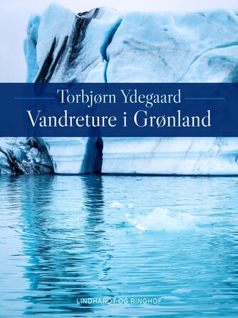 Torbjørn Ydegaard: Vandreture i Grønland