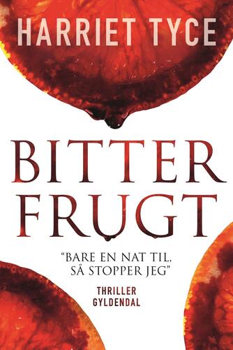 Harriet Tyce: Bitter frugt : thriller