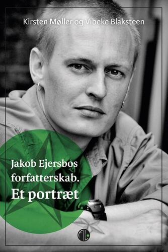 Kirsten Møller (f. 1951), Vibeke Blaksteen: Jakob Ejersbos forfatterskab : et portræt