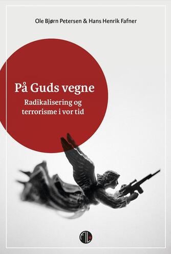 Hans Henrik Fafner, Ole Bjørn Petersen (f. 1953): På Guds vegne : radikalisering og terrorisme i vor tid