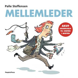 Palle Steffensen (f. 1965): Mellemleder : akut krisehjælp til chefen i midten