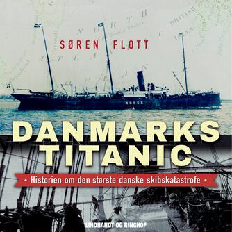 Søren Flott: Danmarks Titanic : historien om den største danske skibskatastrofe