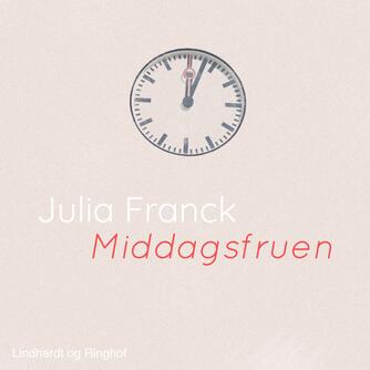 Julia Franck: Middagsfruen