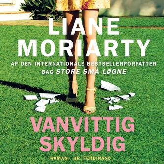 Liane Moriarty: Vanvittig skyldig