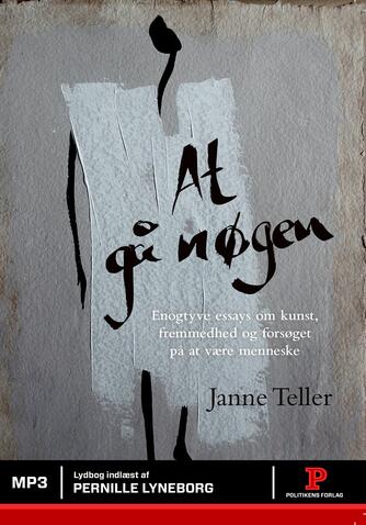 Janne Teller: At gå nøgen : enogtyve essays om kunst, fremmedhed og forsøget på at være menneske