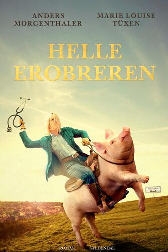 Anders Morgenthaler, Marie Louise Tüxen: Helle Erobreren : roman