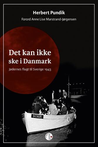 Herbert Pundik: Det kan ikke ske i Danmark : jødernes flugt til Sverige 1943