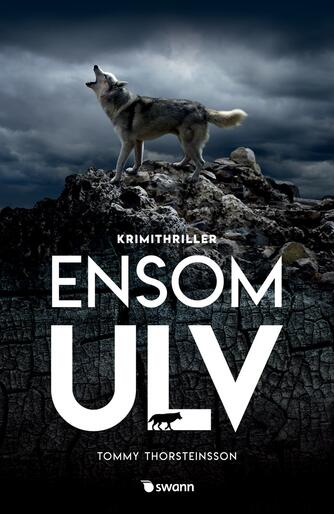 Tommy Thorsteinsson (f. 1965): Ensom ulv : krimithriller