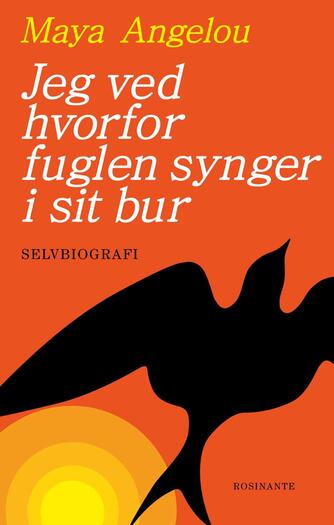 Maya Angelou: Jeg ved hvorfor fuglen synger i sit bur : selvbiografi