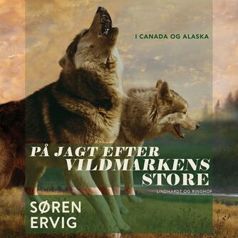 Søren Ervig: På jagt efter vildmarkens store i Canada og Alaska
