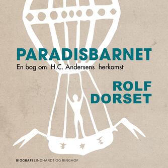 Rolf Dorset: Paradisbarnet : en bog om H.C. Andersens herkomst