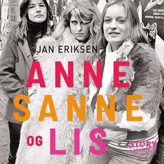 Jan Eriksen (f. 1958): Anne, Sanne og Lis : historien om en dansk musikrevolution