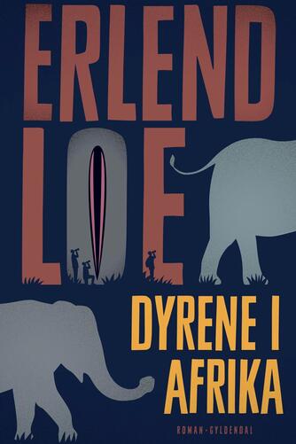 Erlend Loe: Dyrene i Afrika : roman