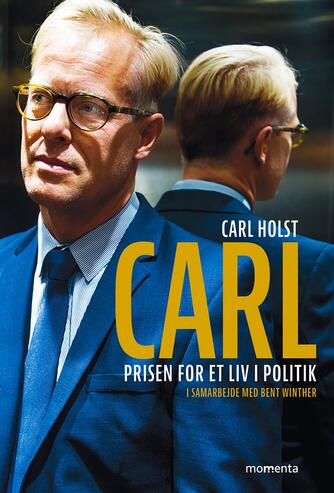 Carl Holst: Carl : prisen for et liv i politik