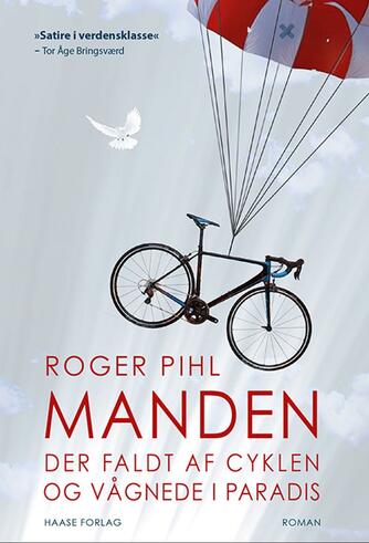 Roger Pihl: Manden der faldt af cyklen og vågnede i paradis : roman