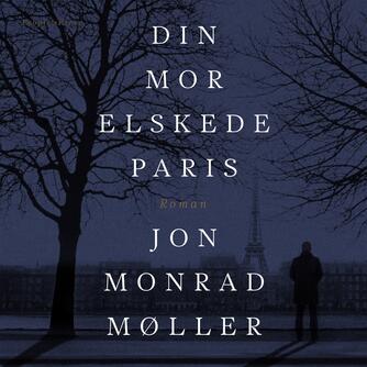 Jon Monrad Møller (f. 1972): Din mor elskede Paris