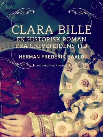 H. F. Ewald: Clara Bille : en historisk roman fra Grevefejdens tid