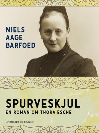 Niels Aage Barfoed: Spurveskjul : roman om Thora Esche