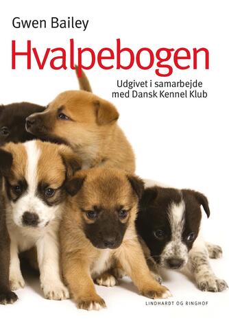 Gwen Bailey: Hvalpebogen : sådan får du en glad og velopdragen hund