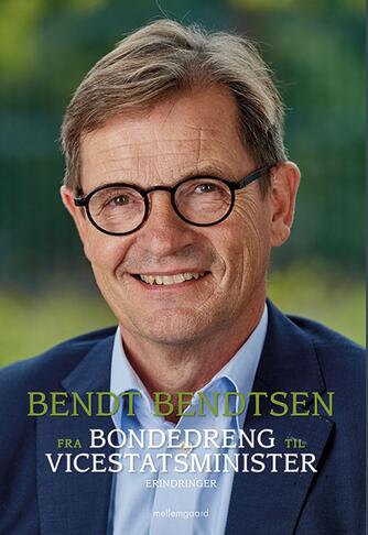 Bendt Bendtsen: Fra bondedreng til vicestatsminister : erindringer
