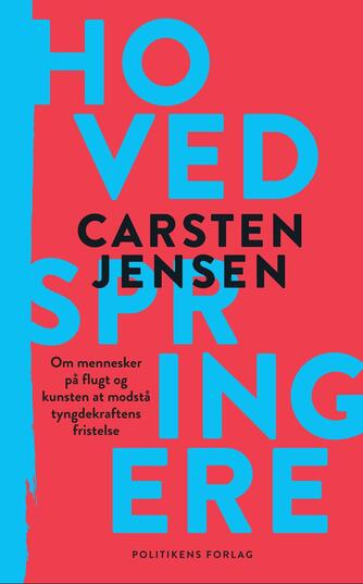 Carsten Jensen (f. 1952): Hovedspringere : om mennesker på flugt og kunsten at modstå tyngdekraftens fristelse