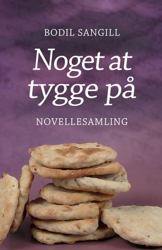 Bodil Sangill (f. 1951): Noget at tygge på : novellesamling