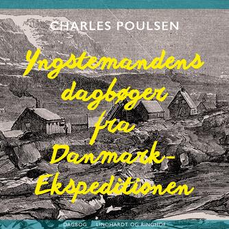 Charles Poulsen (f. 1888): Yngstemandens dagbøger fra Danmark-Ekspeditionen 1906-1908