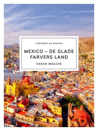 Hakon Mielche: Mexico - de glade farvers land