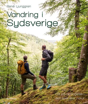 René Ljunggren (f. 1949): Vandring i Sydsverige : gå på opdagelse i den svenske natur