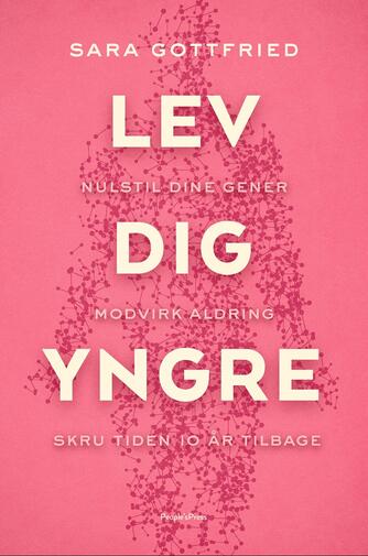 Sara Gottfried (f. 1967): Lev dig yngre : nulstil dine gener, modvirk aldring, skru tiden 10 år tilbage