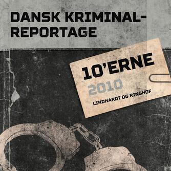 : Dansk kriminalreportage. Årgang 2010