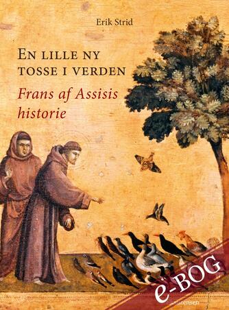 Erik Strid: En lille ny tosse i verden : Frans af Assisis historie