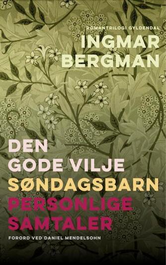 Ingmar Bergman: Den gode vilje : Søndagsbarn : Personlige samtaler : romantrilogi