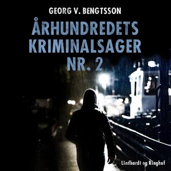 Georg V. Bengtsson: Århundredets kriminalsager. Bind 2