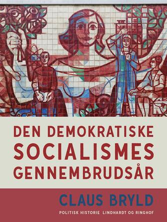 Claus Bryld: Den demokratiske socialismes gennembrudsår : studier i udformningen af arbejderbevægelsens politiske idelogi i Danmark 1884-1916 på den nationale og internationale baggrund