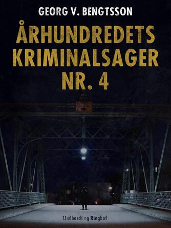Georg V. Bengtsson: Århundredets kriminalsager. Bind 4